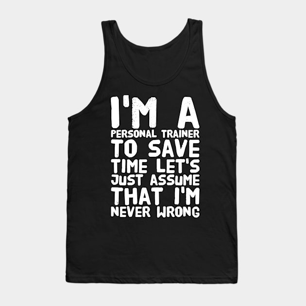 I'm a personal trainer to save time let's just assume that i'm never wrong Tank Top by captainmood